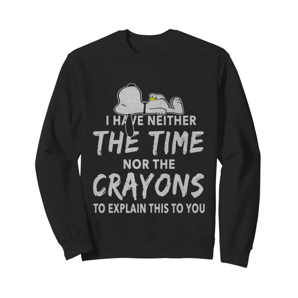 Snoopy i have neither the time nor the crayons to explain this to you  Unisex Sweatshirt