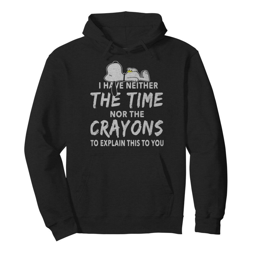 Snoopy i have neither the time nor the crayons to explain this to you  Unisex Hoodie