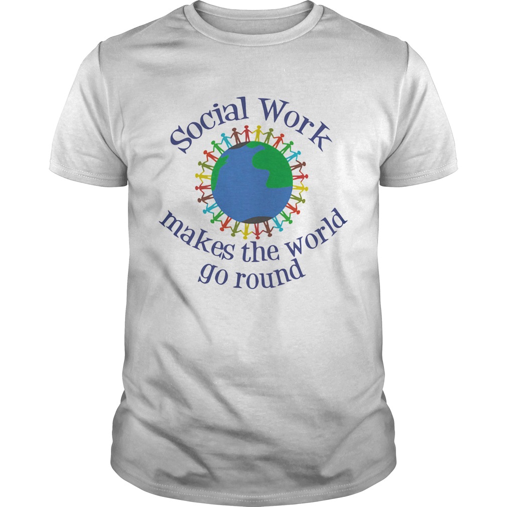 Social Work Makes The World Go Round shirt