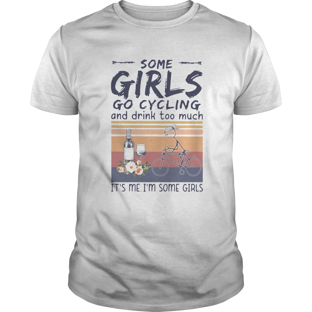 Some Girl Go Cycling And Drink Too Much Its Me Im Some Girls Vintage  Unisex