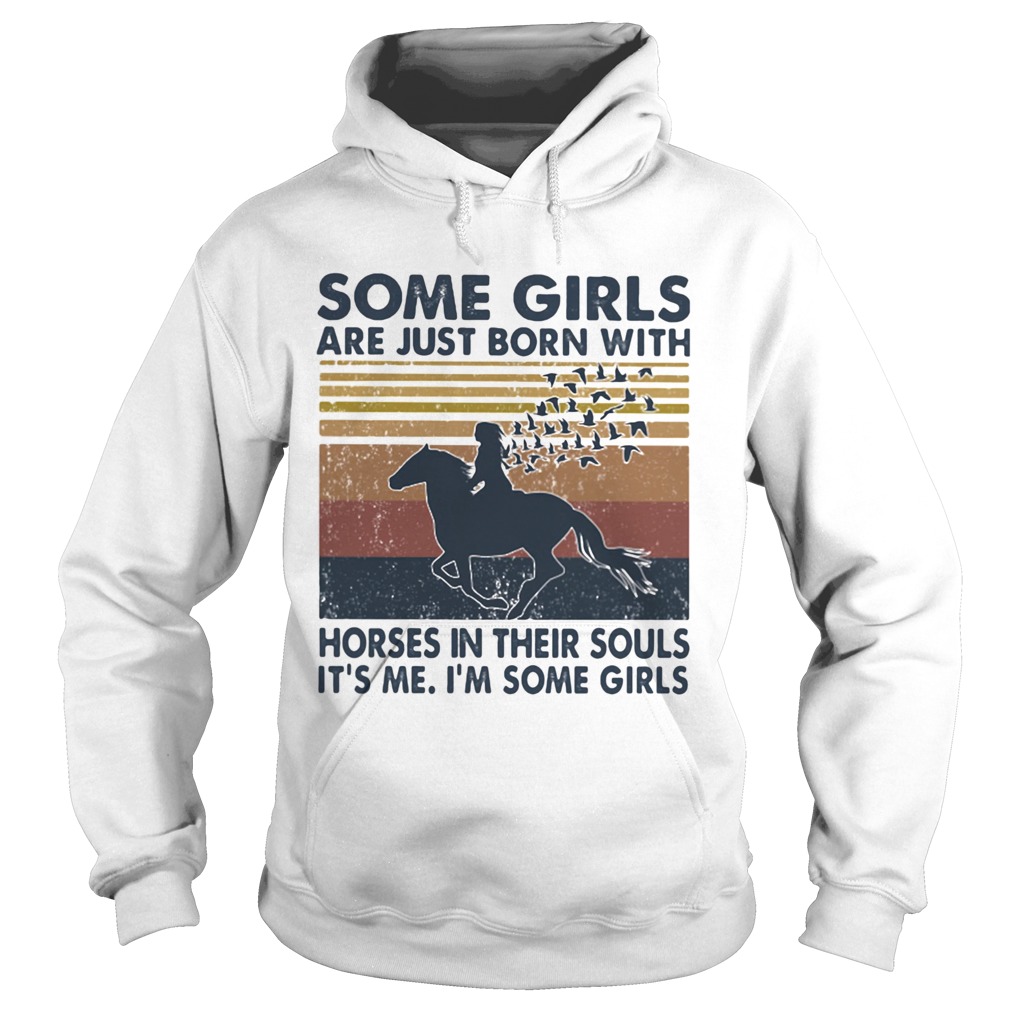 Some Girls Are Just Born With Horses In Their Souls Its Me Im Some Girls Vintage  Hoodie