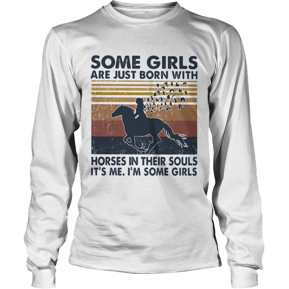 Some Girls Are Just Born With Horses In Their Souls Its Me Im Some Girls Vintage  Long Sleeve