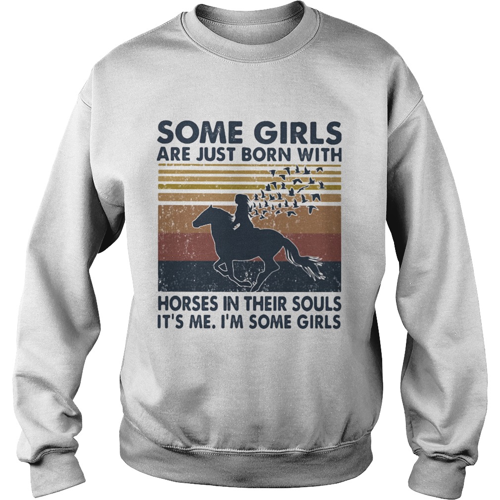 Some Girls Are Just Born With Horses In Their Souls Its Me Im Some Girls Vintage  Sweatshirt