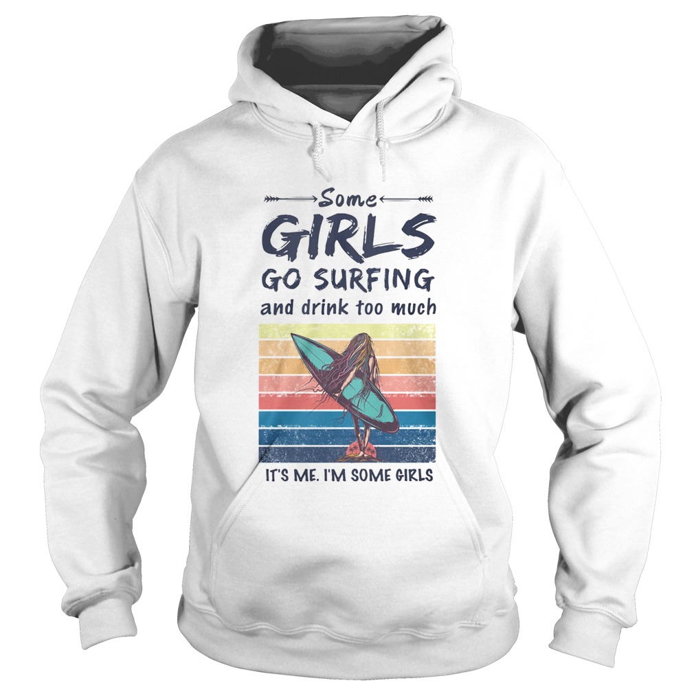 Some Girls Go Surfing And Drink Too Much Its Me Im Some Girls Vintage Retro  Hoodie