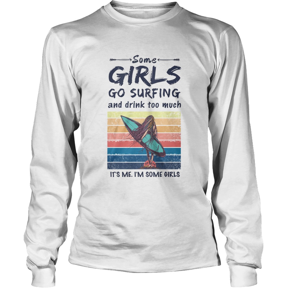 Some Girls Go Surfing And Drink Too Much Its Me Im Some Girls Vintage Retro  Long Sleeve