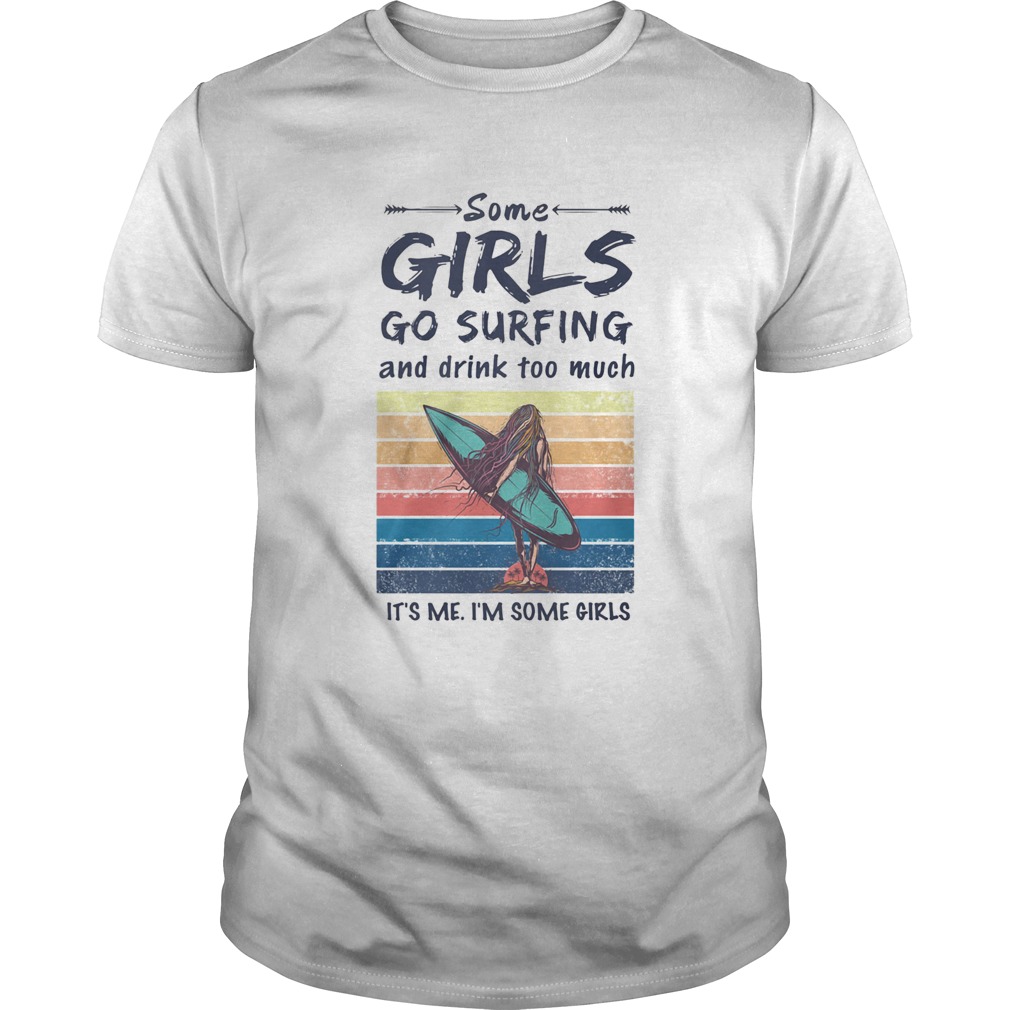 Some Girls Go Surfing And Drink Too Much Its Me Im Some Girls Vintage Retro  Unisex