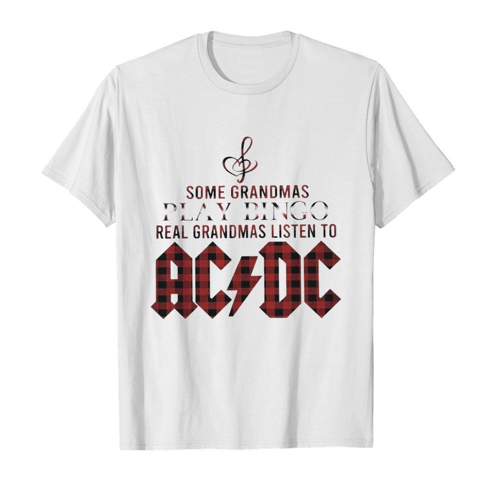 Some Grandmas Play Bingo Real Grandmas Listen To Acdc shirt