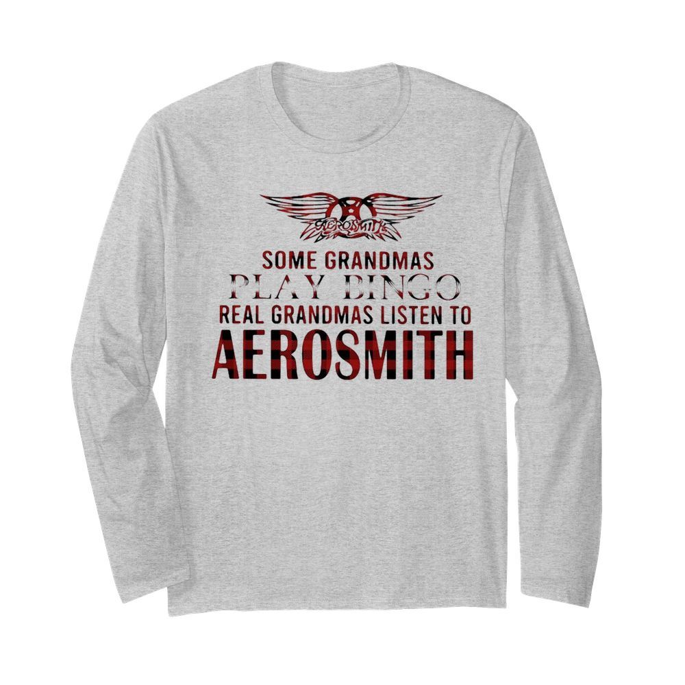 Some Grandmas Play Bingo Real Grandmas Listen To Aerosmith  Long Sleeved T-shirt 