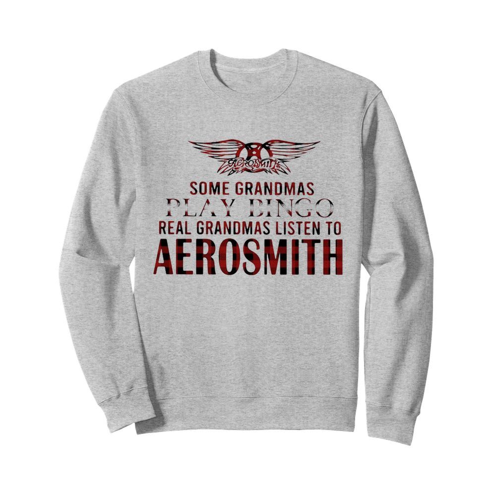 Some Grandmas Play Bingo Real Grandmas Listen To Aerosmith  Unisex Sweatshirt