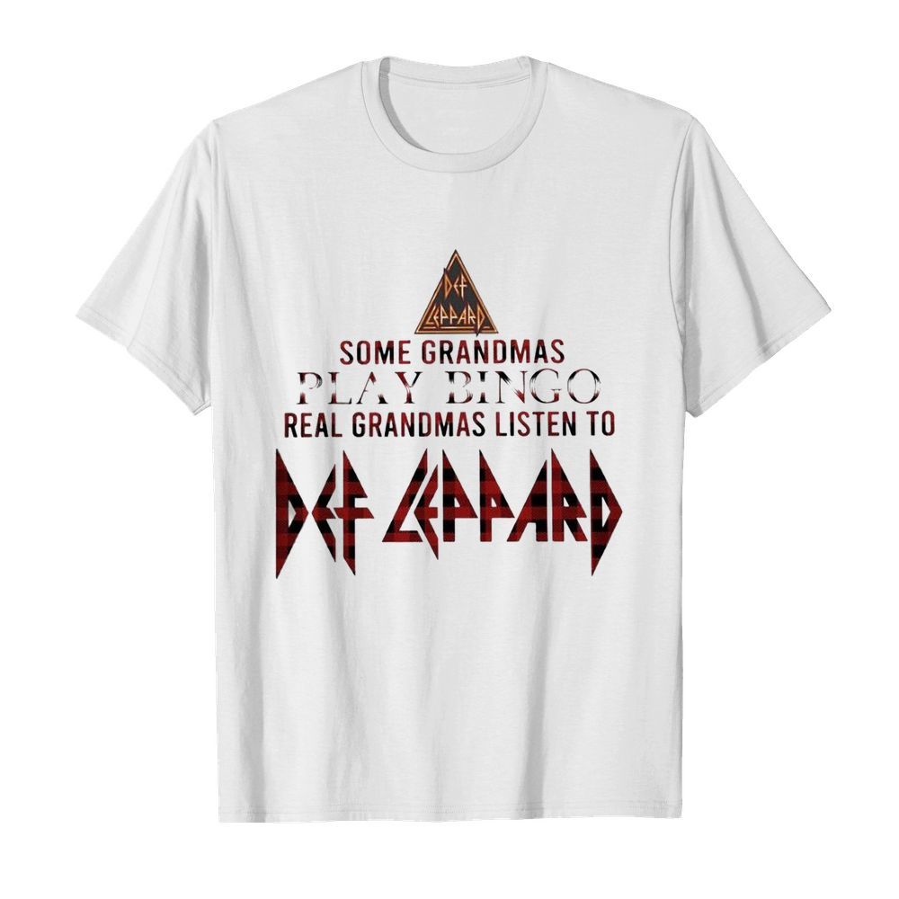 Some Grandmas Play Bingo Real Grandmas Listen To Def Leppard shirt