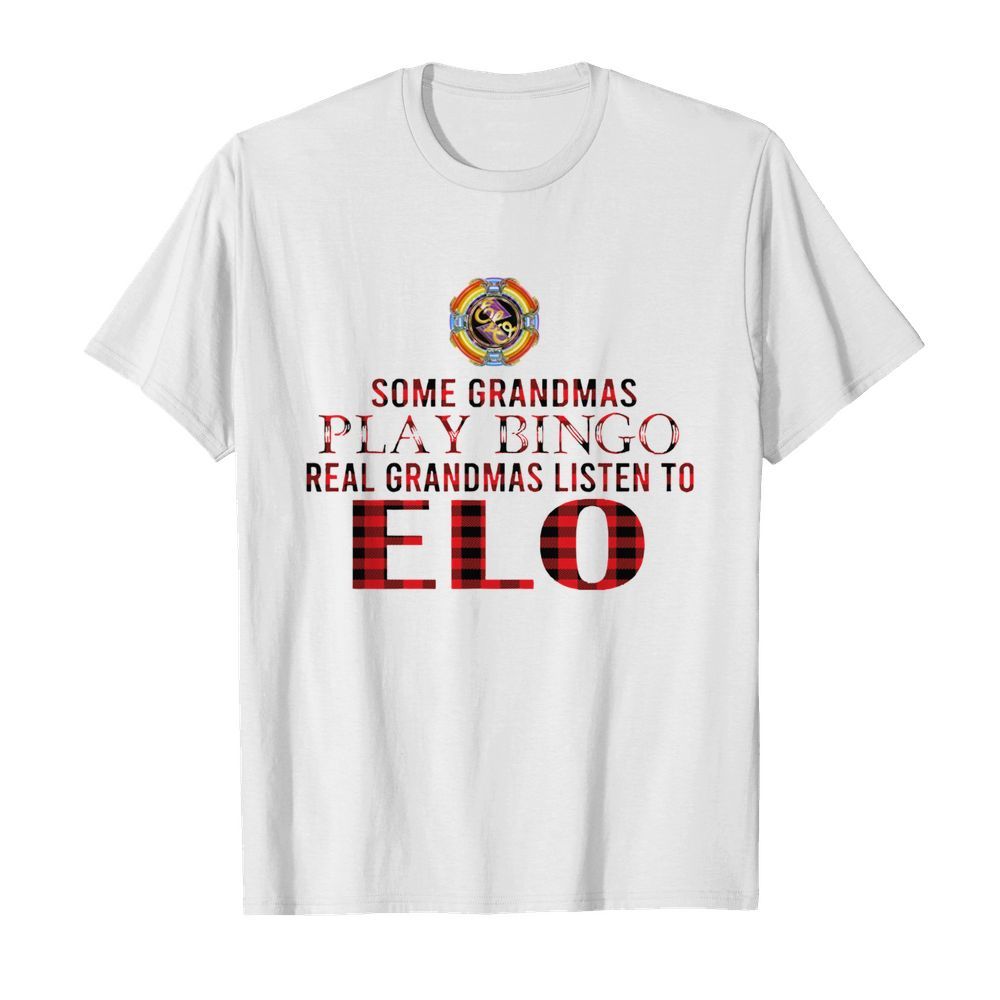 Some Grandmas Play Bingo Real Grandmas Listen To Elo shirt