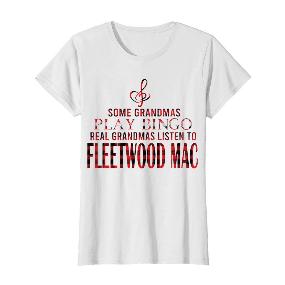 Some Grandmas Play Bingo Real Grandmas Listen To Fleetwood Mac  Classic Women's T-shirt