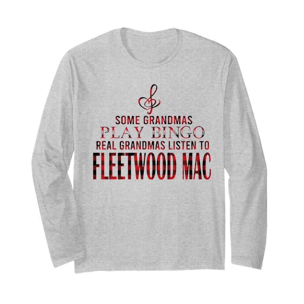 Some Grandmas Play Bingo Real Grandmas Listen To Fleetwood Mac  Long Sleeved T-shirt 