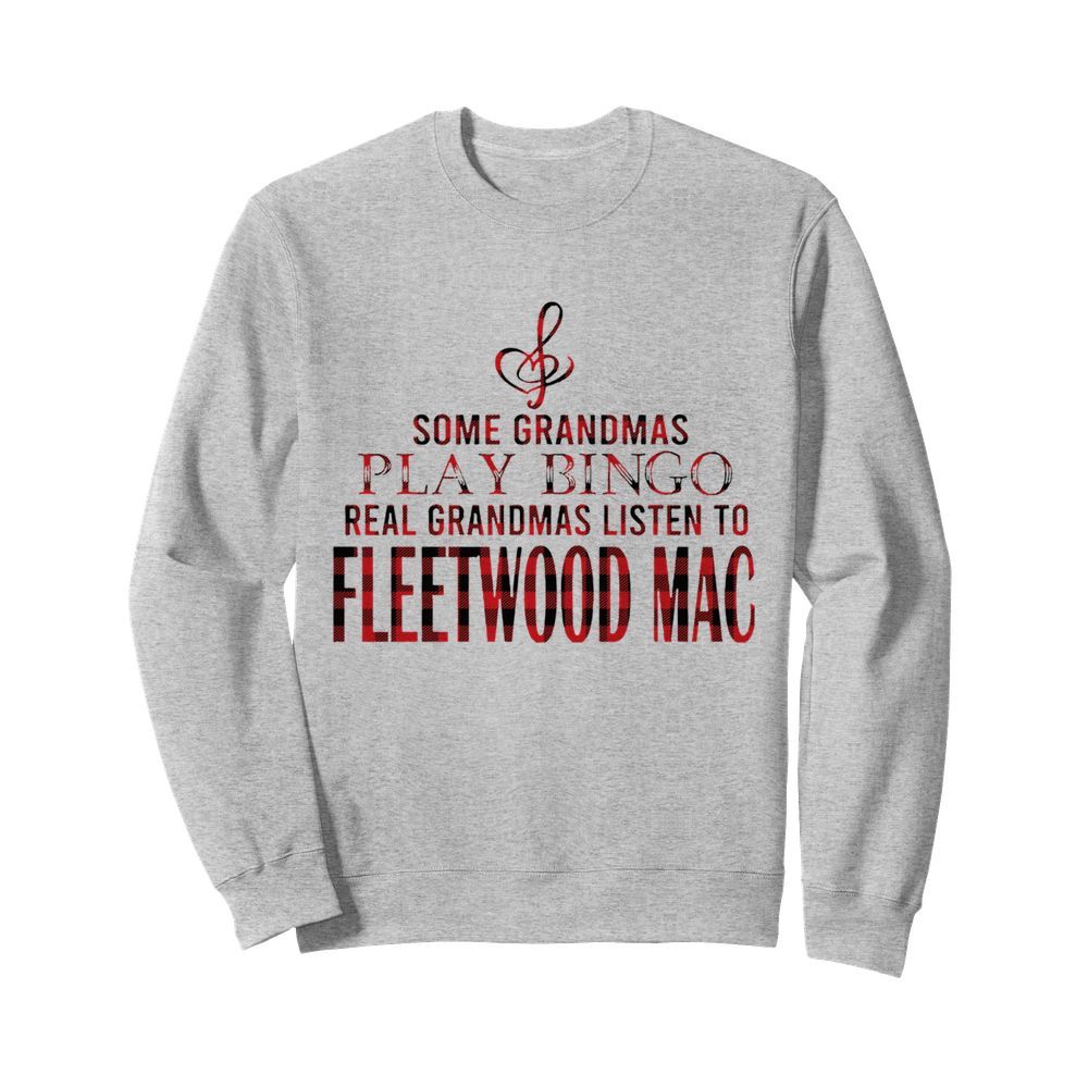 Some Grandmas Play Bingo Real Grandmas Listen To Fleetwood Mac  Unisex Sweatshirt