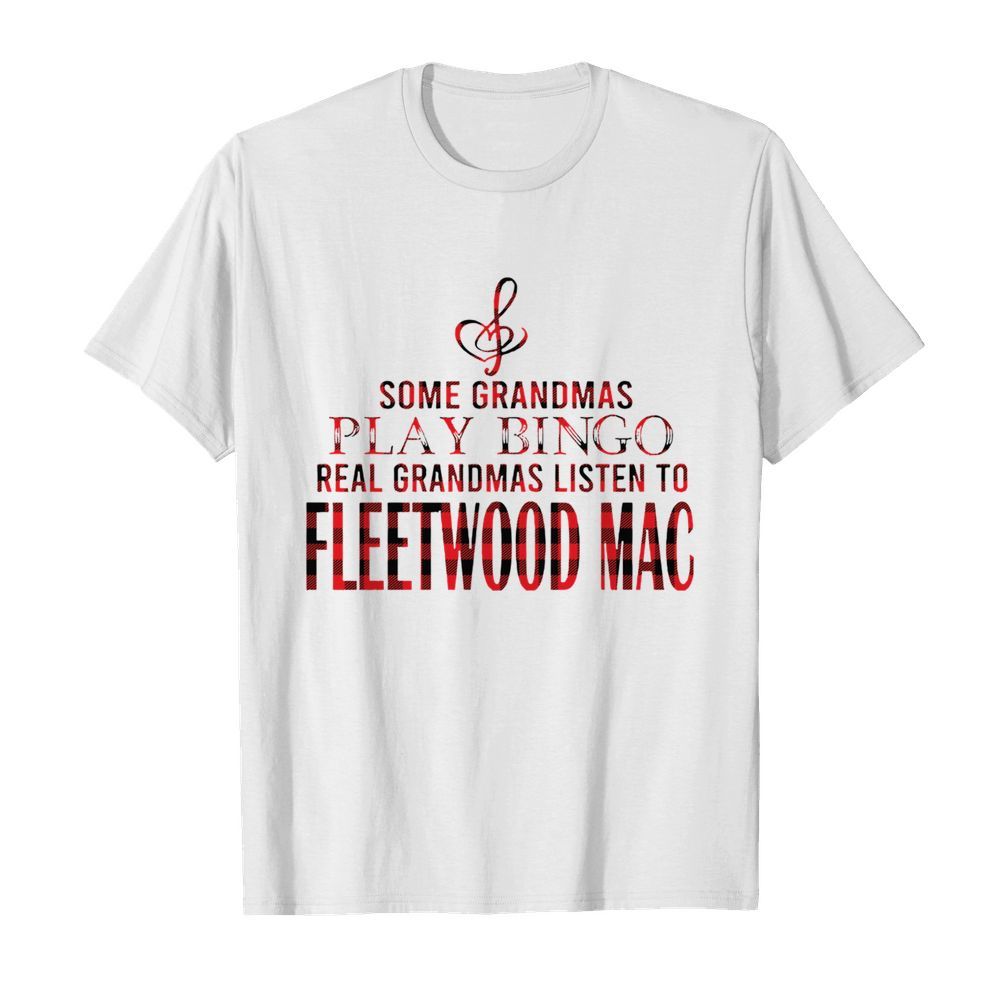 Some Grandmas Play Bingo Real Grandmas Listen To Fleetwood Mac  Classic Men's T-shirt