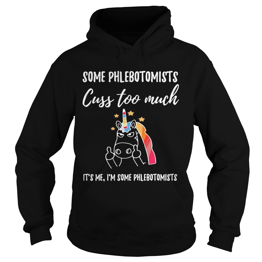 Some Phlebotomists Cuss Too Much Its Me Im Some Phlebotomists Unicorn  Hoodie