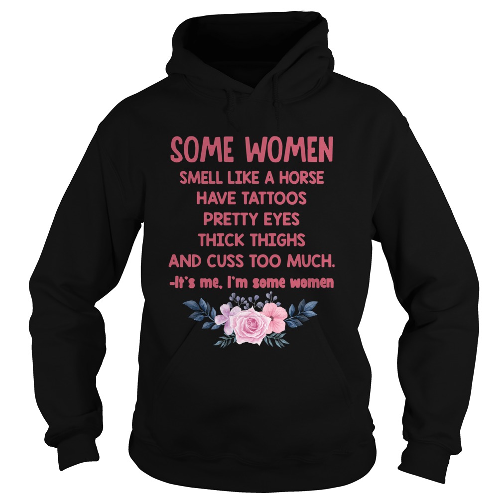 Some Women Smell Like A Horse Have Tattoos Pretty Eyes Thick Things And Cuss Too Much Shirt Hoodie