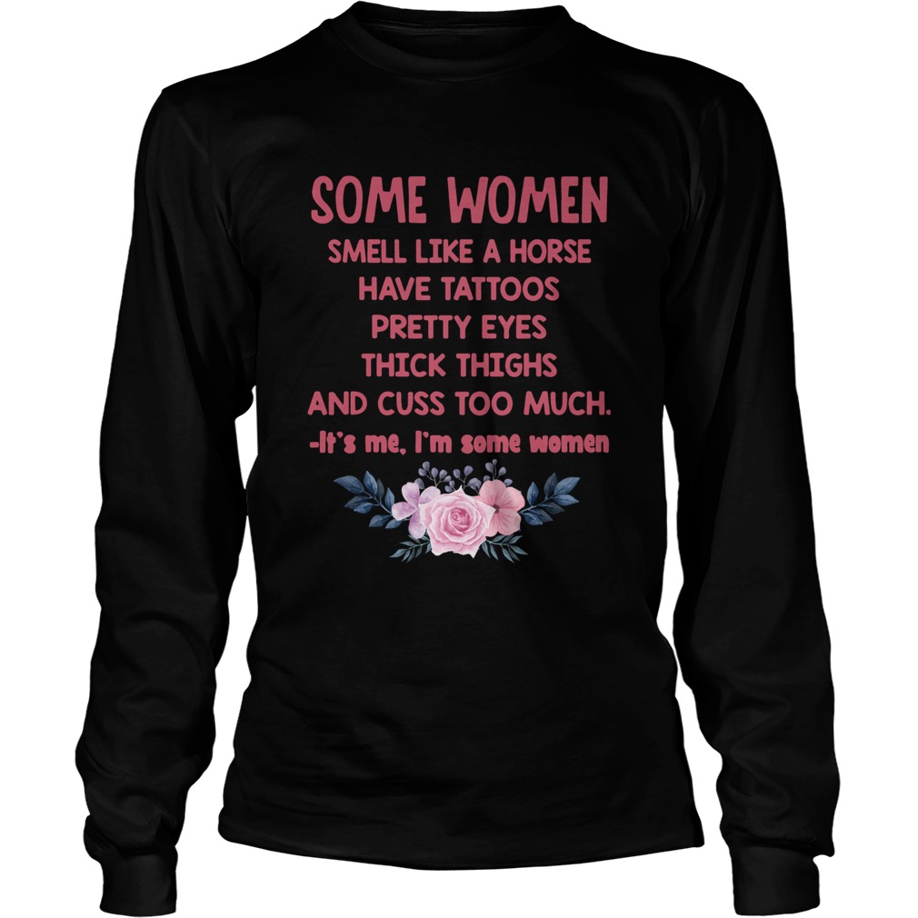 Some Women Smell Like A Horse Have Tattoos Pretty Eyes Thick Things And Cuss Too Much Shirt Long Sleeve