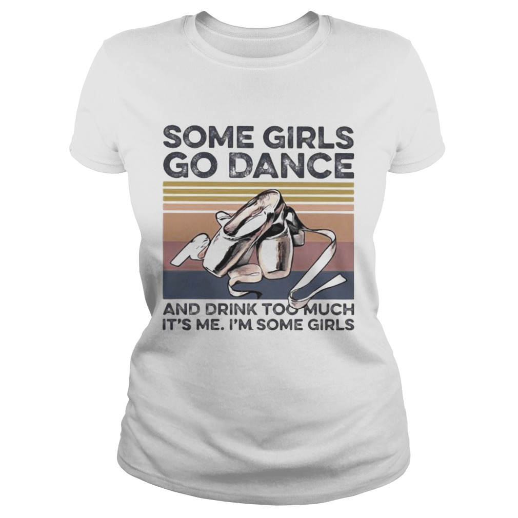 Some girls go dance and drink too much its me im some girls vintage retro  Classic Ladies