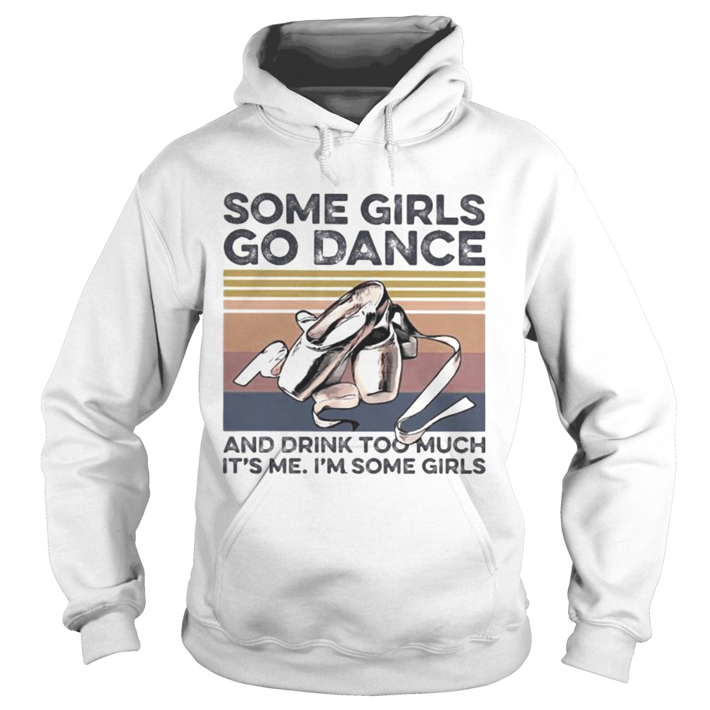 Some girls go dance and drink too much its me im some girls vintage retro  Hoodie