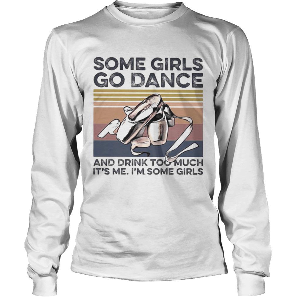 Some girls go dance and drink too much its me im some girls vintage retro  Long Sleeve