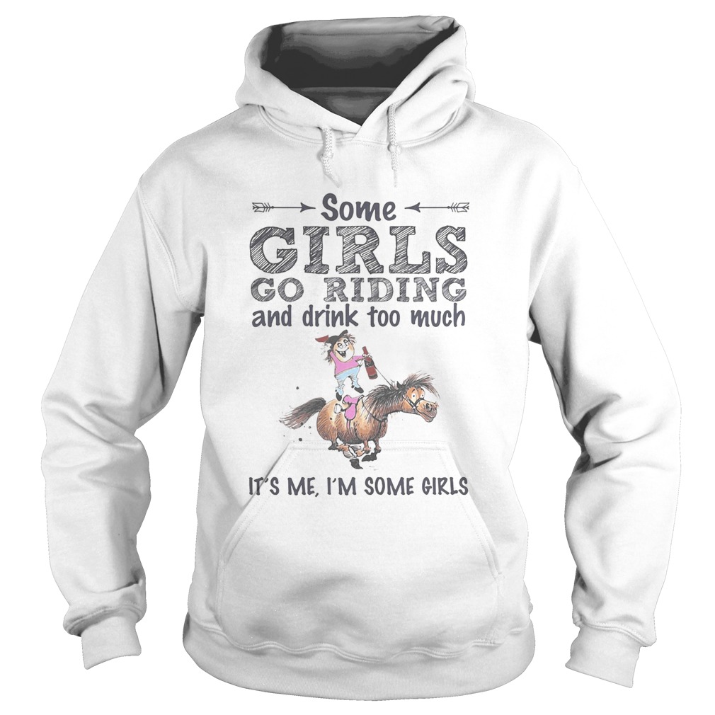 Some girls go riding donkey and drink too much its me im some girls  Hoodie