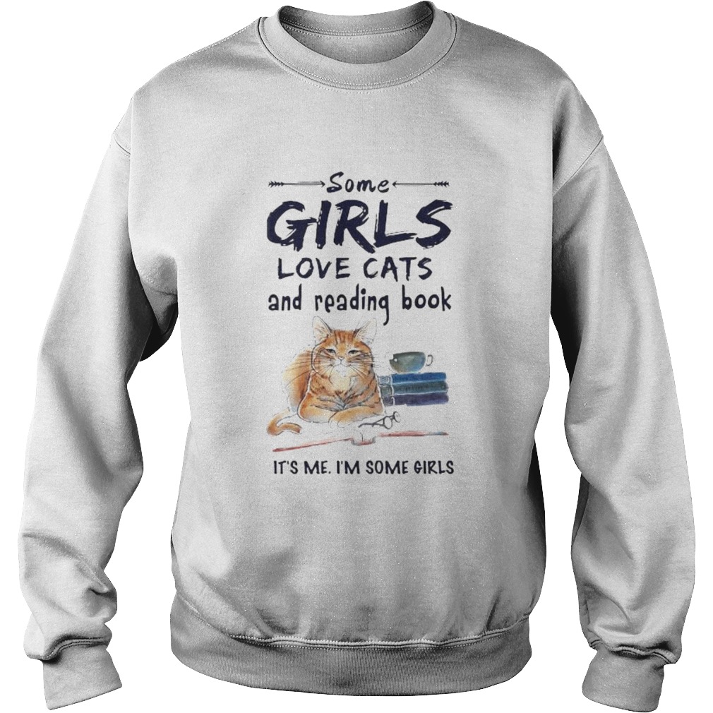 Some girls love cats and reading book its me im some girls  Sweatshirt