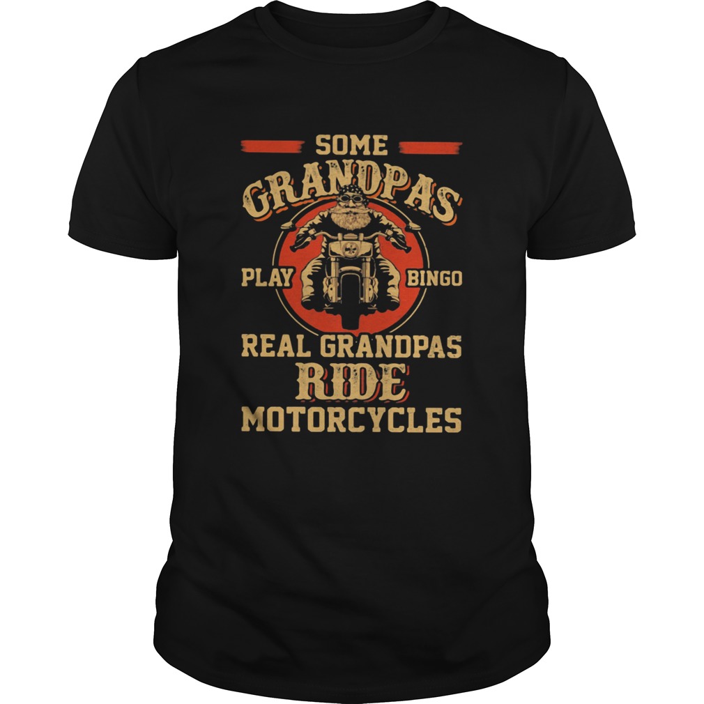 Some grandpas play bingo real grandpas ride motorcycles shirt