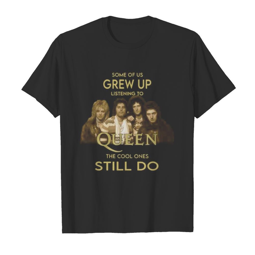 Some of us grew up listening to queen the cool ones still do  Classic Men's T-shirt