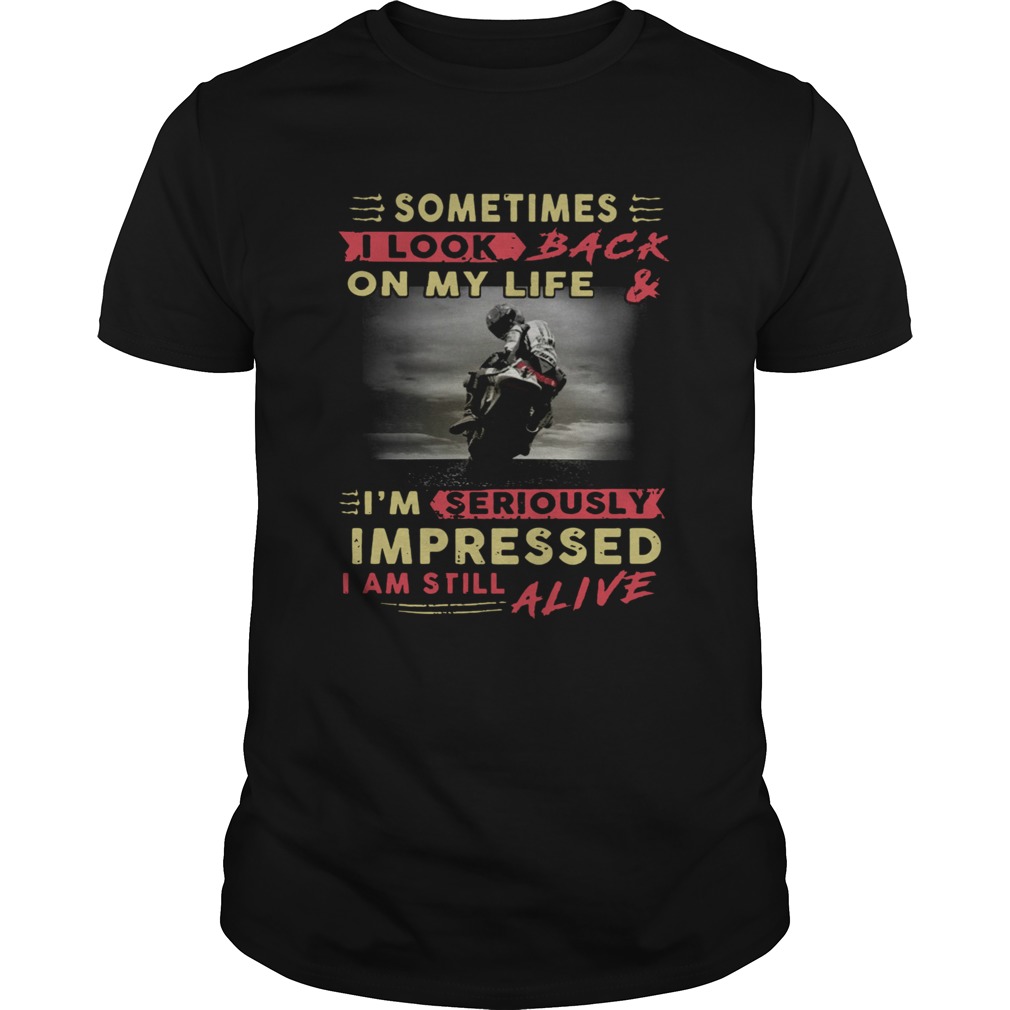 Sometimes I Look Back On My Life And Im Seriously Impressed shirt