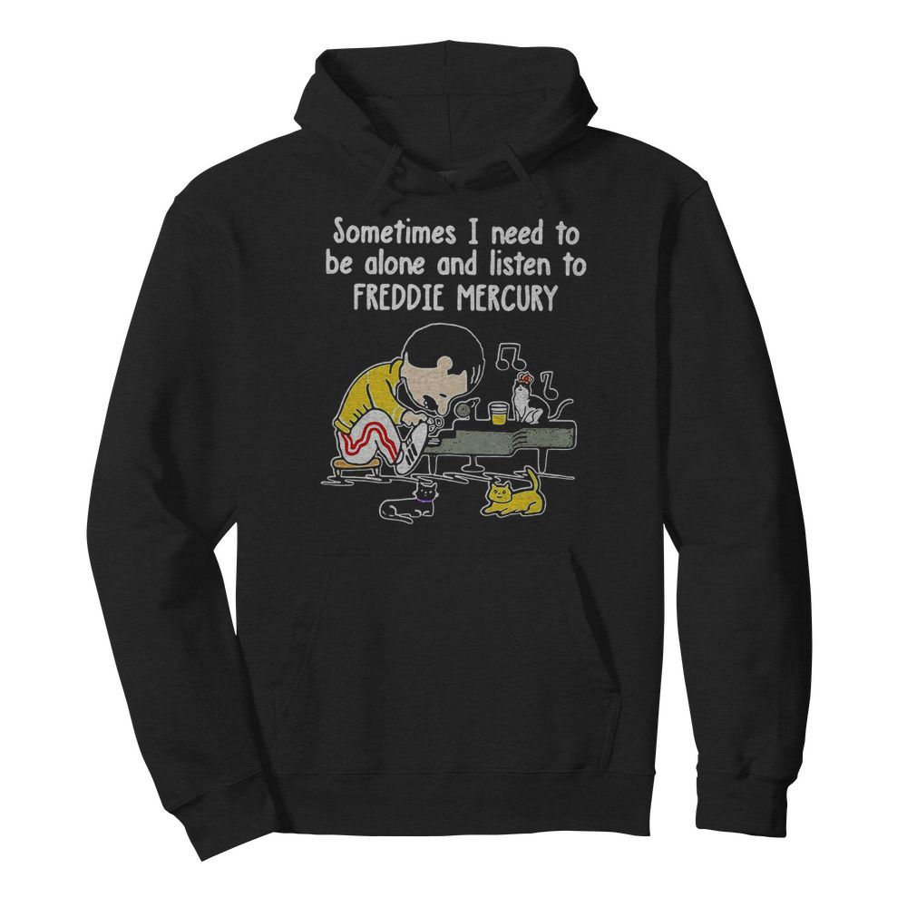 Sometimes I Need To Be Alone And Listen To Freddie Mercury  Unisex Hoodie