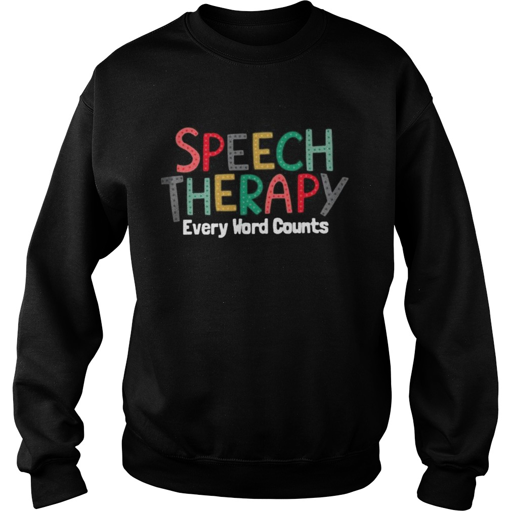 Speech therapy every word counts  Sweatshirt