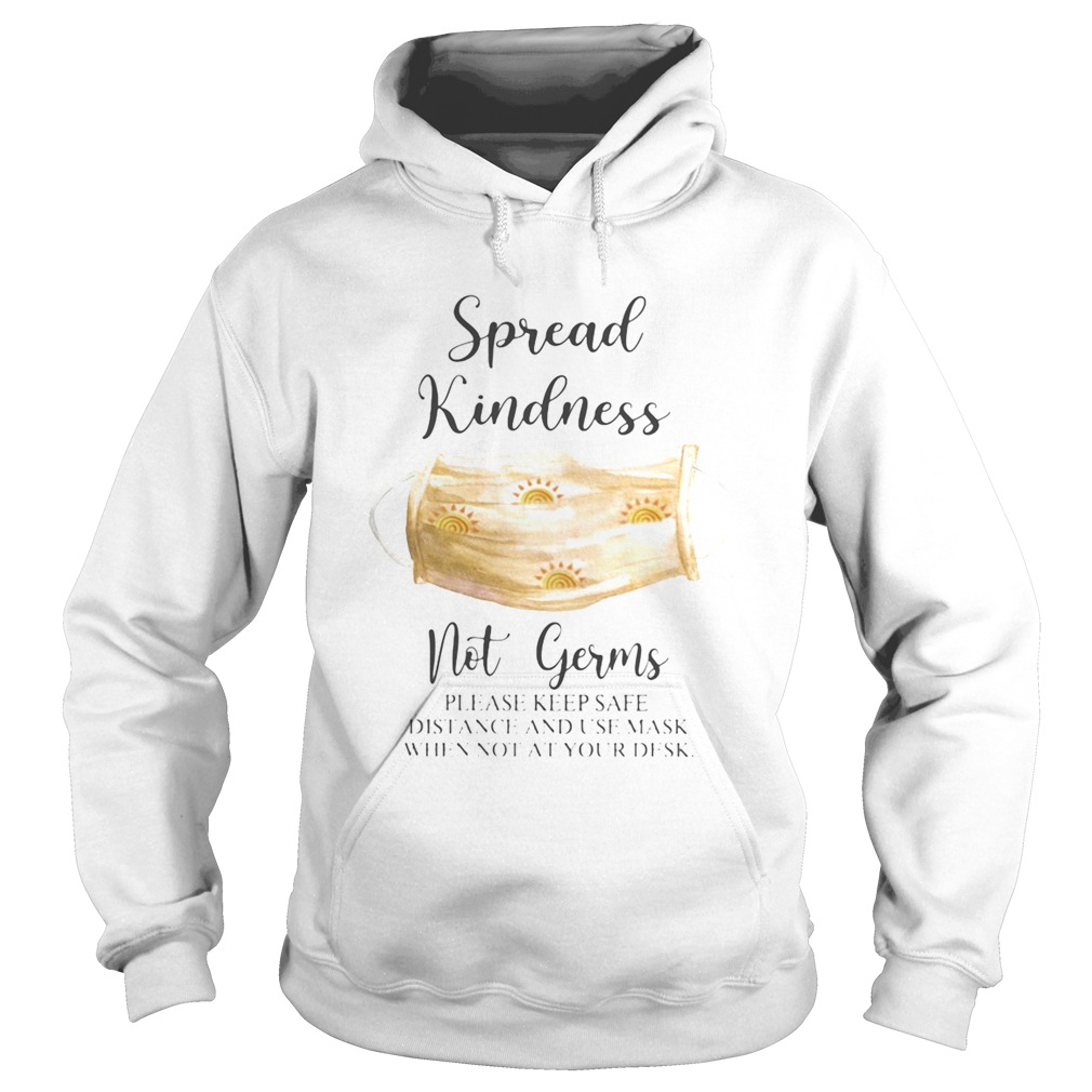 Spread Kindness Not Germs please keep safe distance and use mask when not at your desk  Hoodie