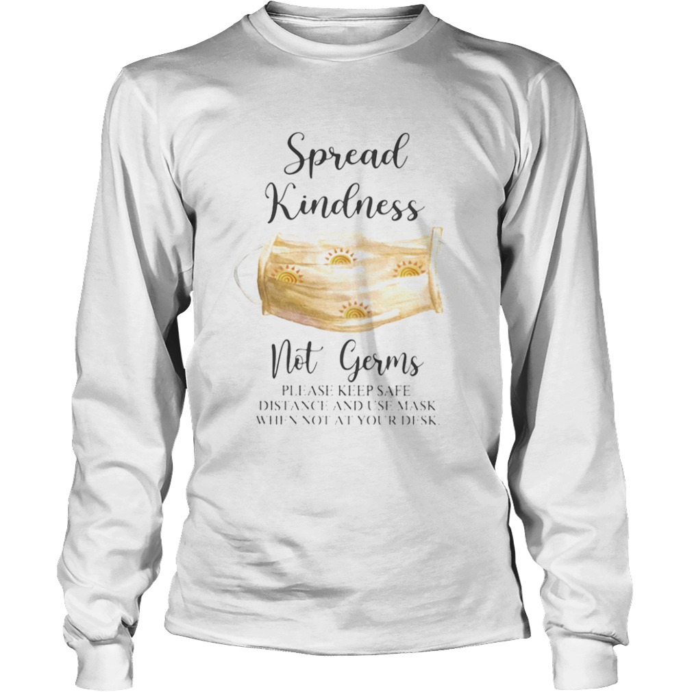 Spread Kindness Not Germs please keep safe distance and use mask when not at your desk  Long Sleeve