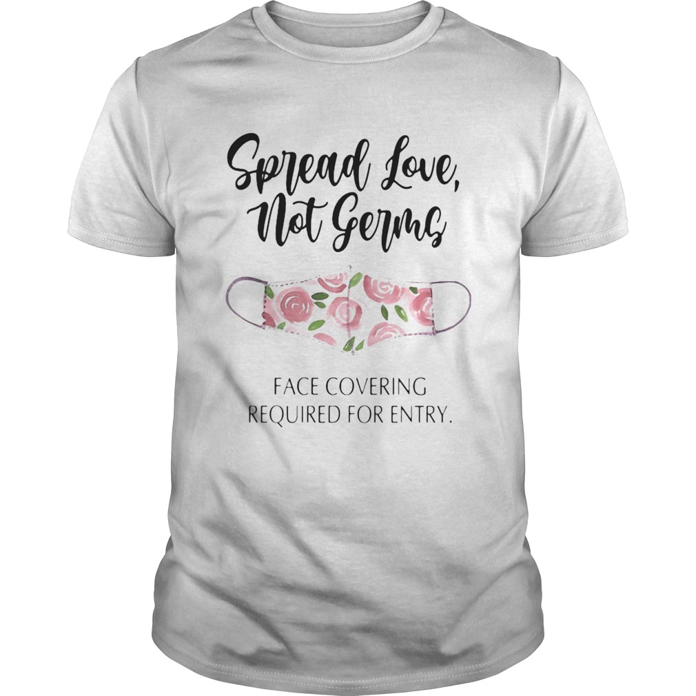 Spread love not germs face covering required for entry mask flower shirt