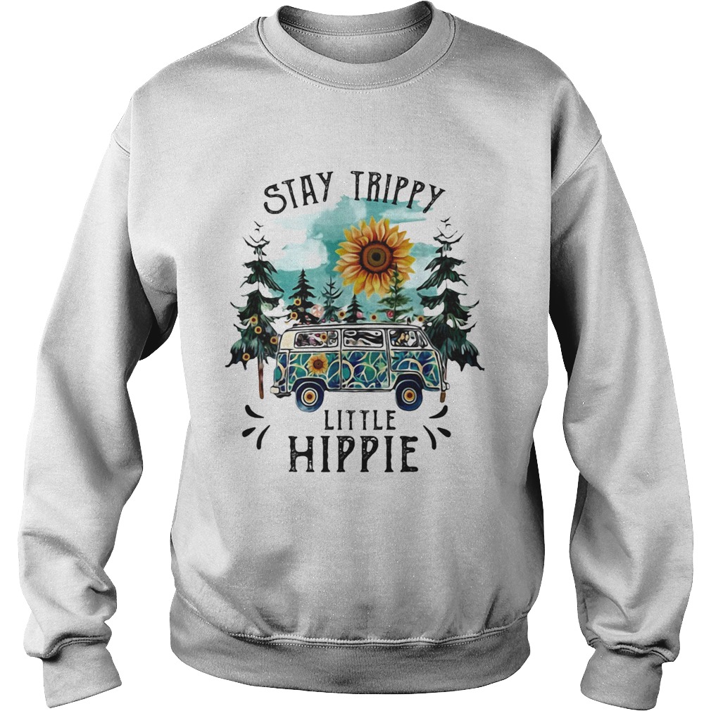 Stay trippy little hippie bus sunflowers  Sweatshirt