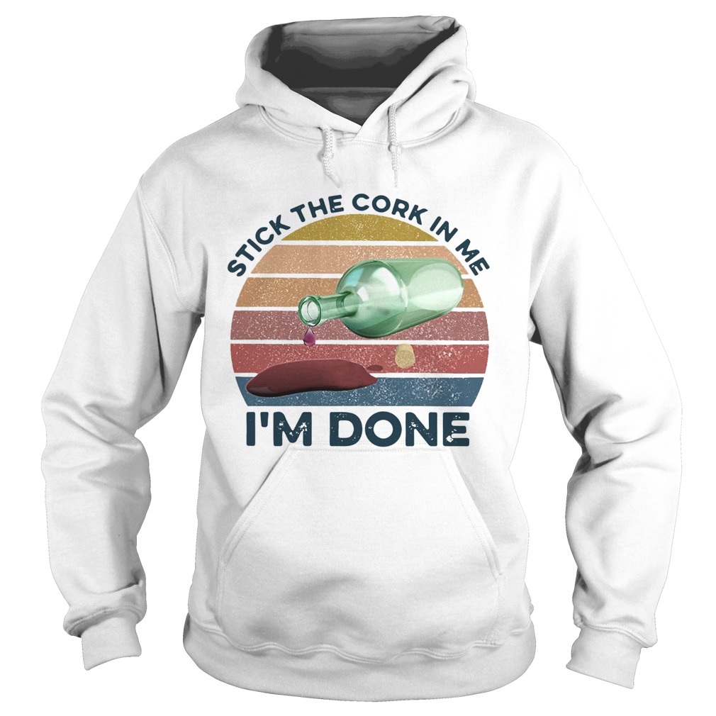 Stick The Cork In Me Im Done Wine Vintage  Hoodie