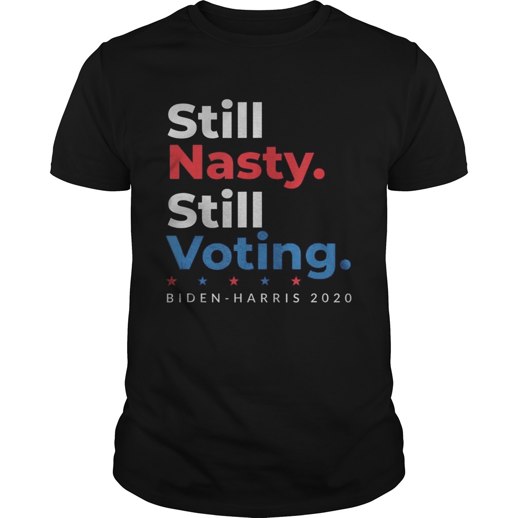 Still Nasty Still Voting Biden Harris 2020 Feminist Election shirt