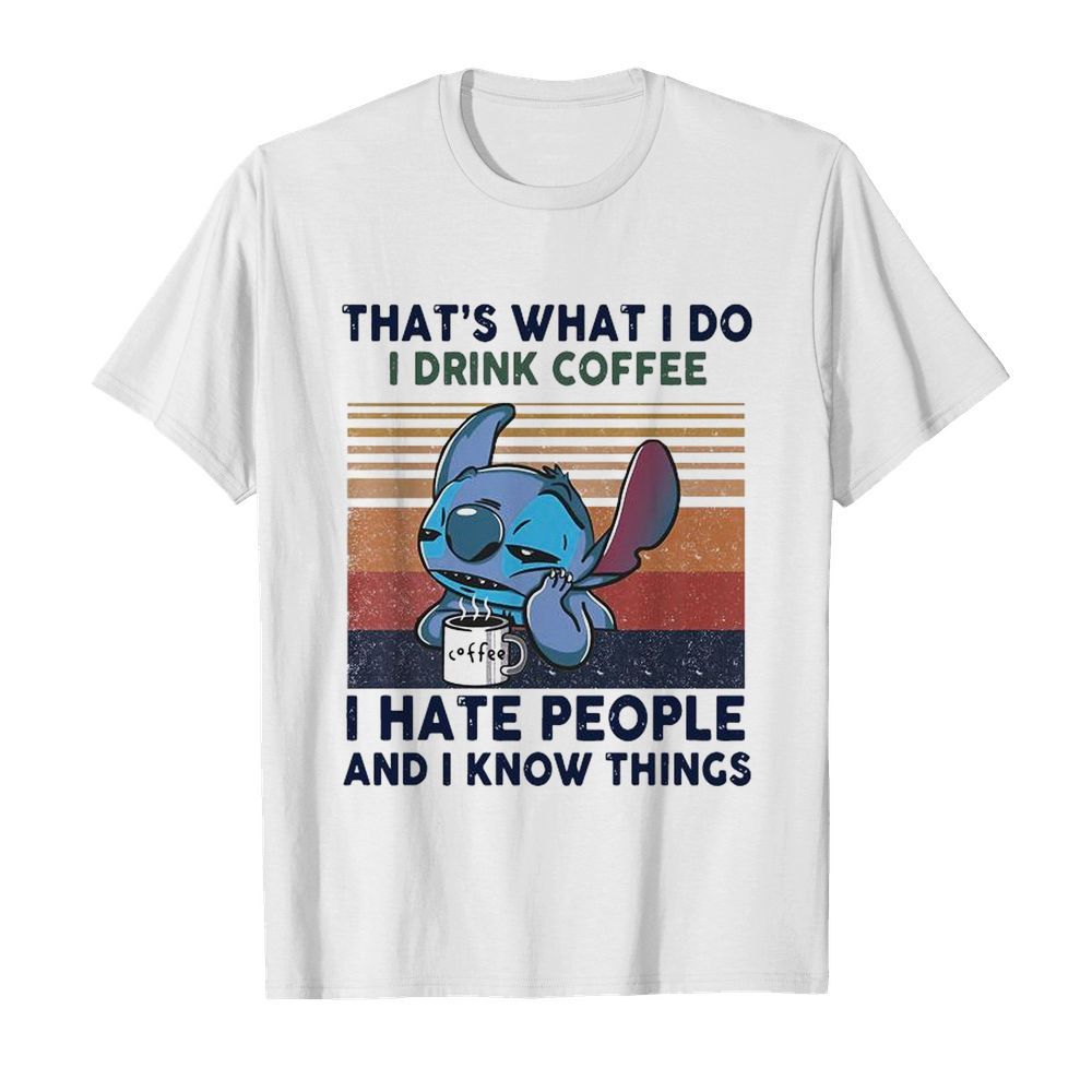 Stitch That’s What I Do I Drink Coffee I Hate People And I Know Things Vintage shirt