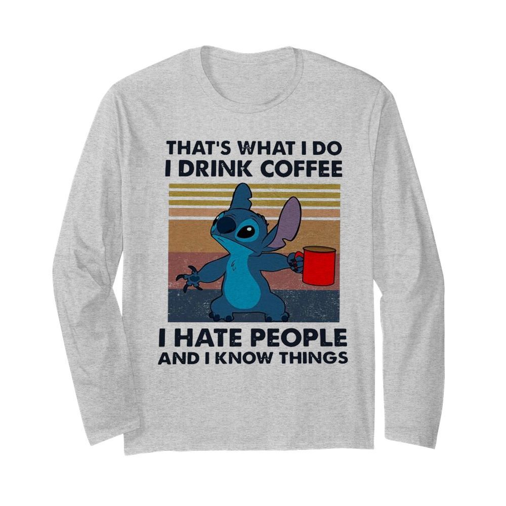 Stitch That’s What I Do I Drink Coffee I Hate People And I Know Things  Long Sleeved T-shirt 