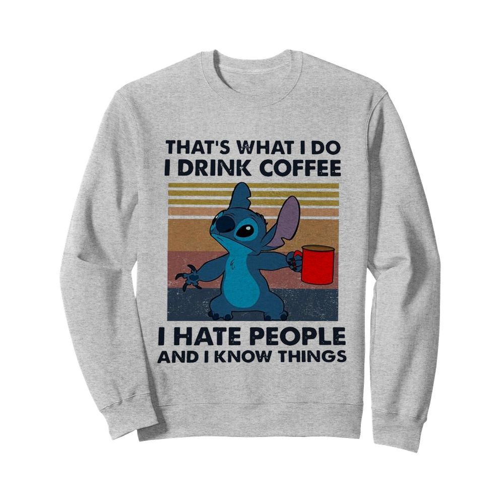 Stitch That’s What I Do I Drink Coffee I Hate People And I Know Things  Unisex Sweatshirt