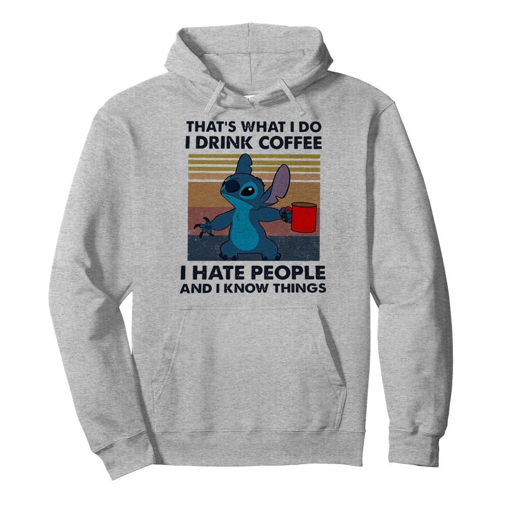 Stitch That’s What I Do I Drink Coffee I Hate People And I Know Things  Unisex Hoodie