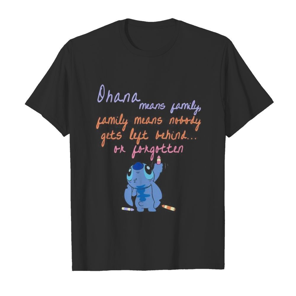 Stitch ohana means family gets left behind or forgotten shirt