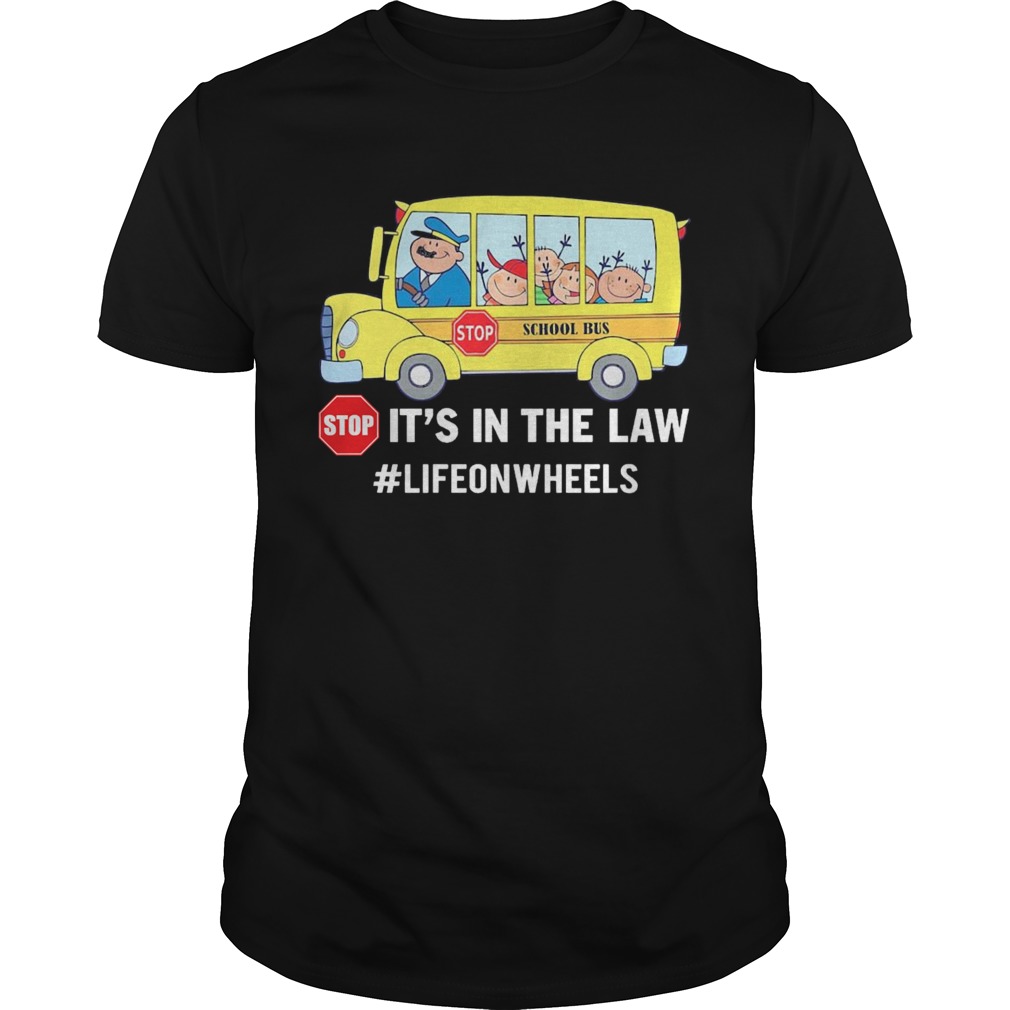 Stop School Bus Stop Its In The Law Lifeonwheels shirt