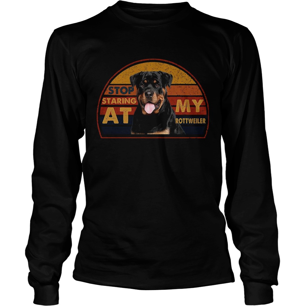 Stop Staring At My Rottweiler Vintage  Long Sleeve