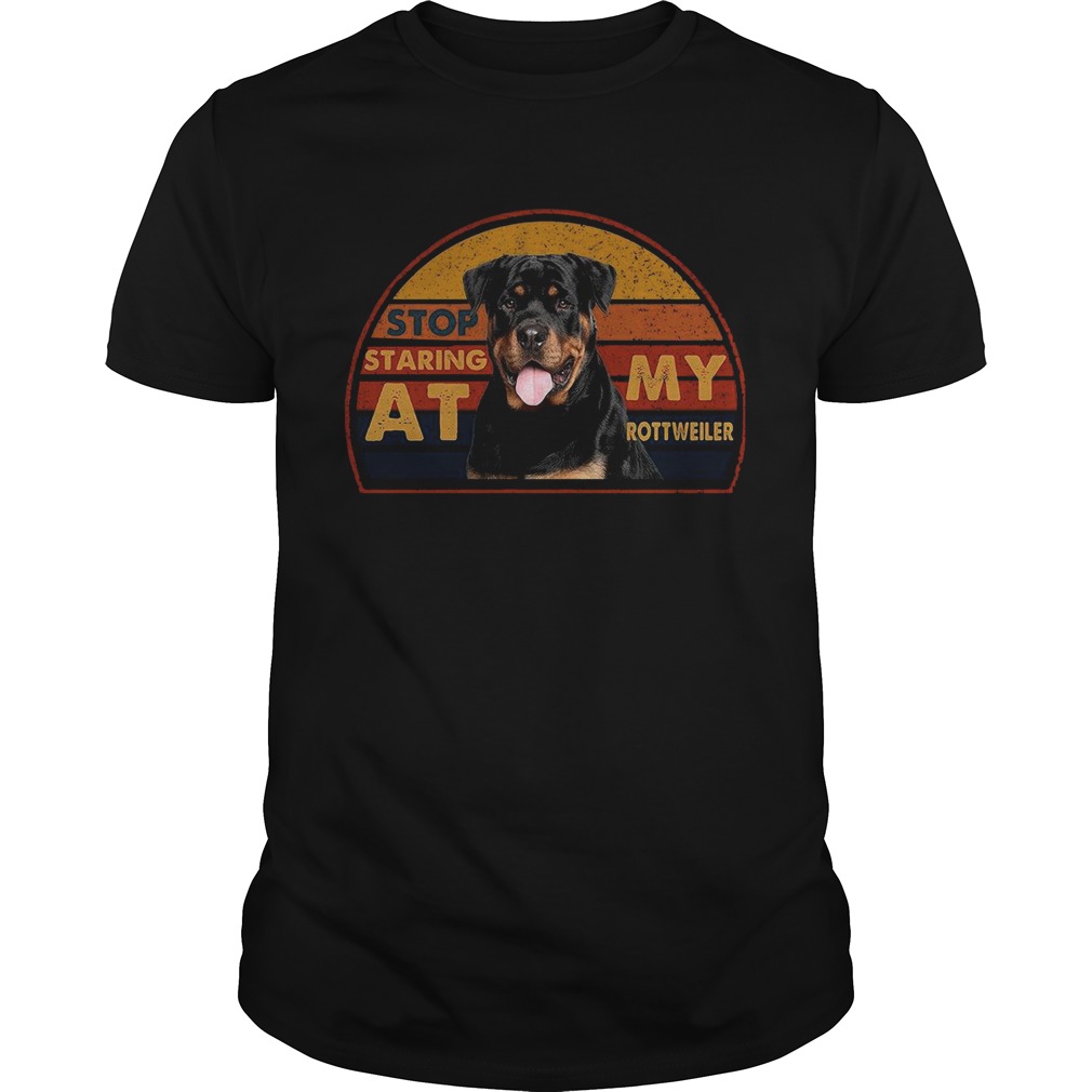 Stop Staring At My Rottweiler Vintage  Unisex