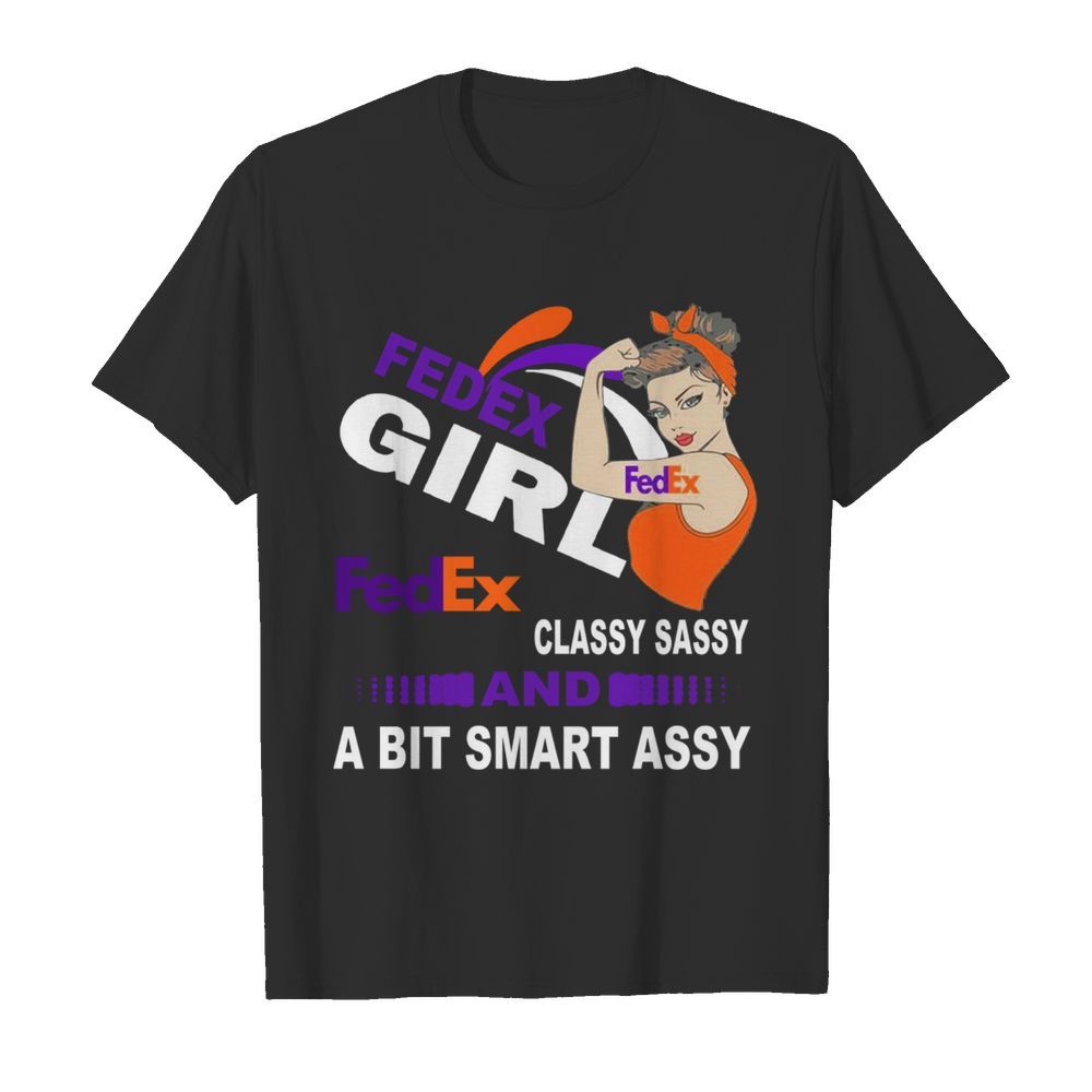 Strong Girl FedEx Classy Sassy And A Bit Smart Assy shirt