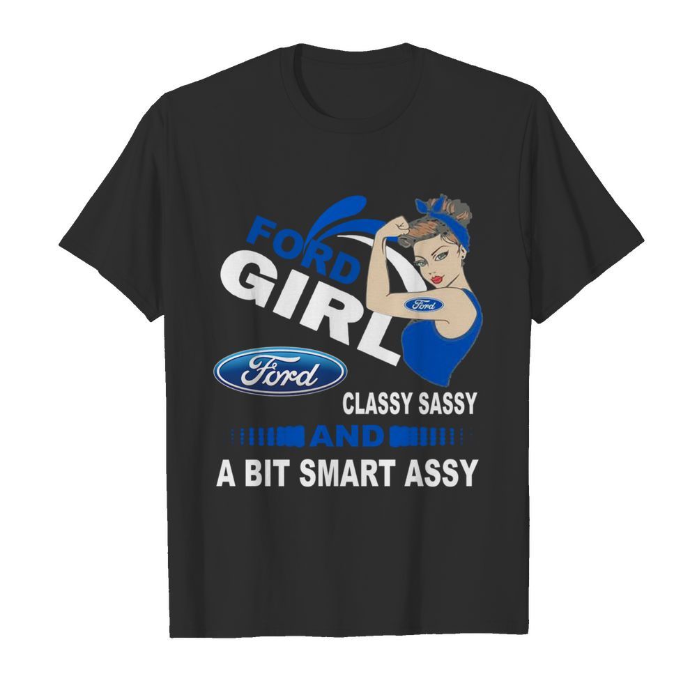 Strong Girl Ford Classy Sassy And A Bit Smart Assy shirt