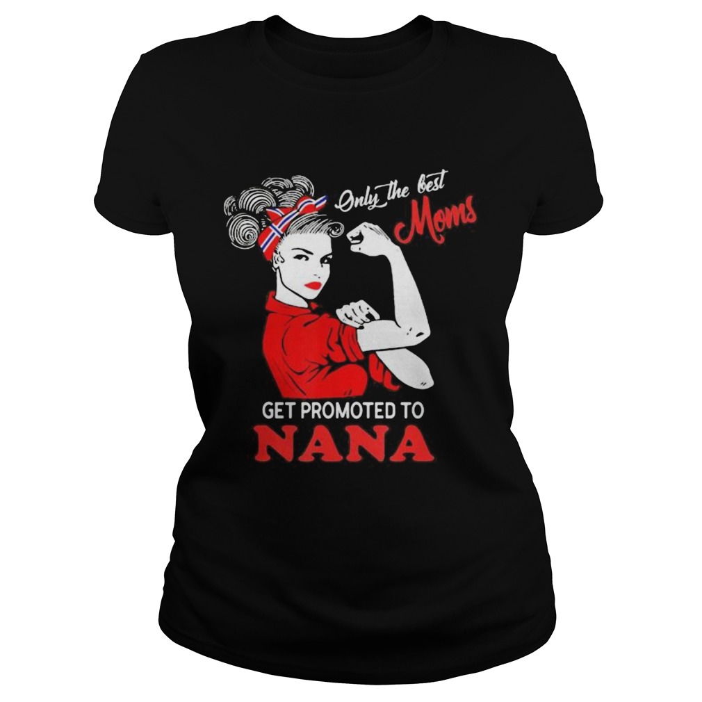 Strong Women Only the best moms get promoted to nana  Classic Ladies