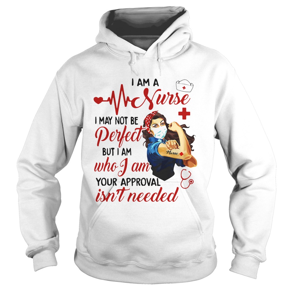 Strong woman mask i am a nurse i may not be perfect but i am who i am your approval isnt needed sh Hoodie